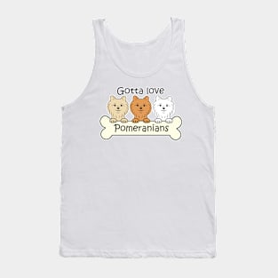 Gotta Love Pomeranians Tank Top